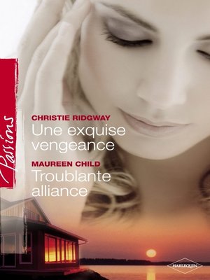 cover image of Une exquise vengeance--Troublante alliance (Harlequin Passions)
